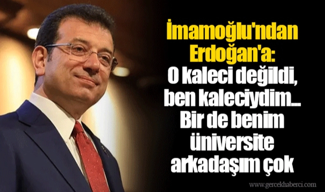 İmamoğlu'ndan Erdoğan'a: O kaleci değildi, ben kaleciydim... Bir de benim üniversite arkadaşım çok