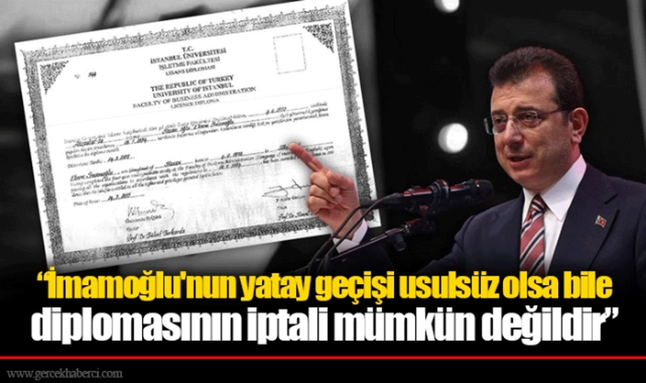 "İmamoğlu'nun yatay geçişi usulsüz olsa bile diplomasının iptali mümkün değildir"