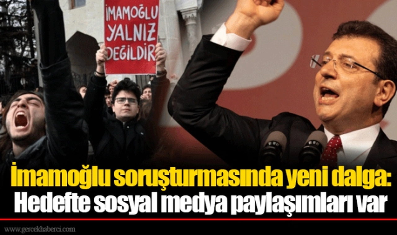 İmamoğlu soruşturmasında yeni dalga: Hedefte sosyal medya paylaşımları var