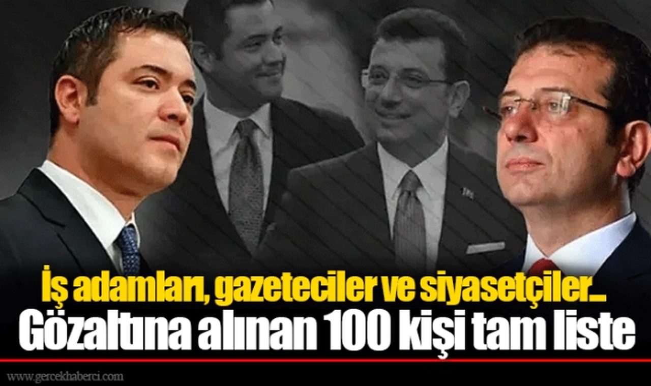 İş adamları, gazeteciler ve siyasetçiler... Gözaltına alınan 100 kişi tam liste