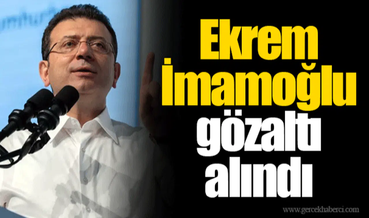 Ekrem İmamoğlu gözaltı alındı!
