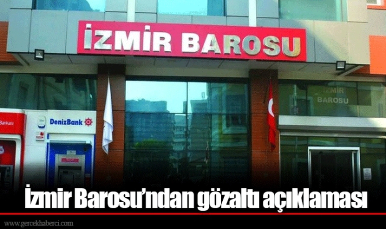İzmir Barosu’ndan gözaltı açıklaması