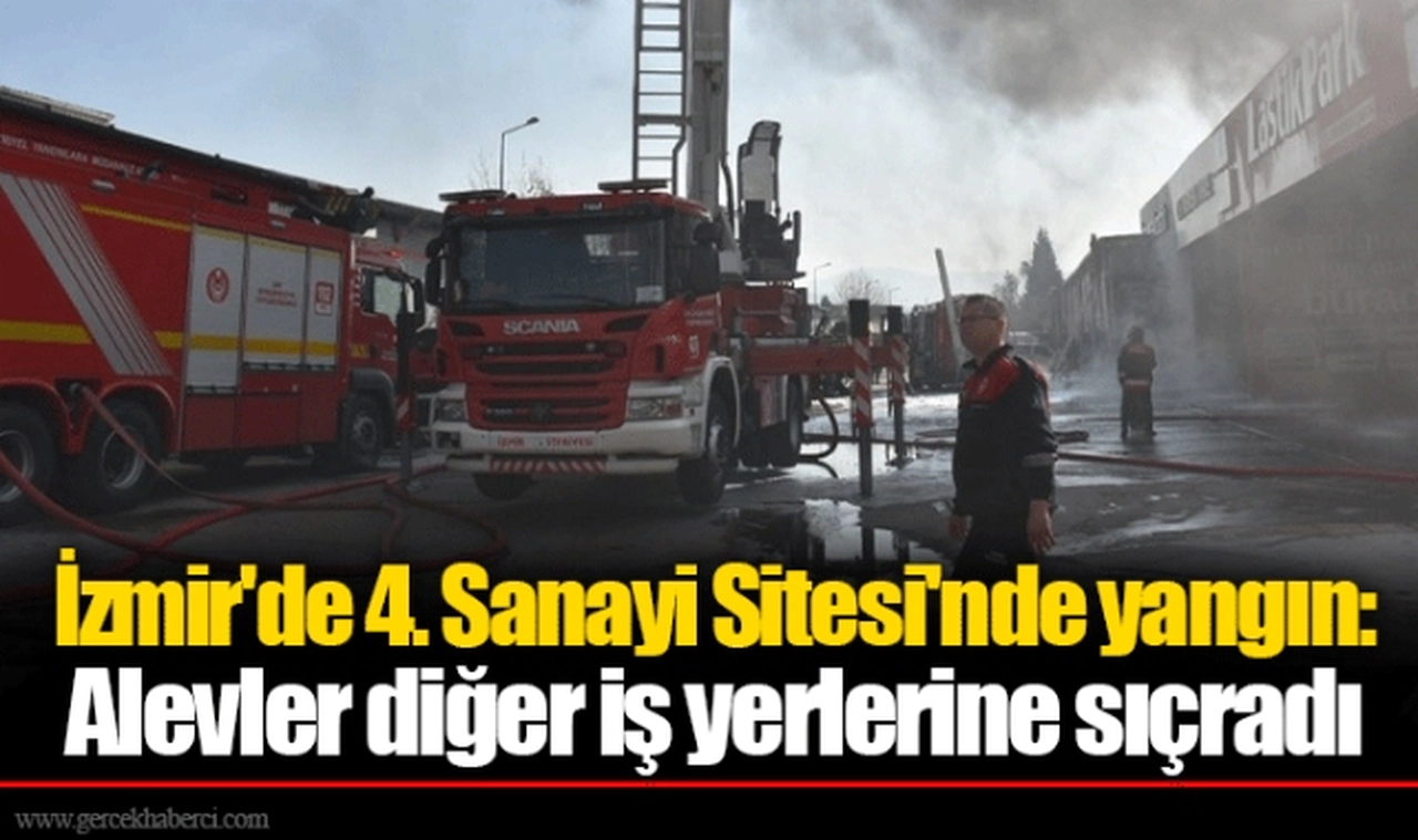 İzmir'de 4. Sanayi Sitesi'nde yangın: Alevler diğer iş yerlerine sıçradı