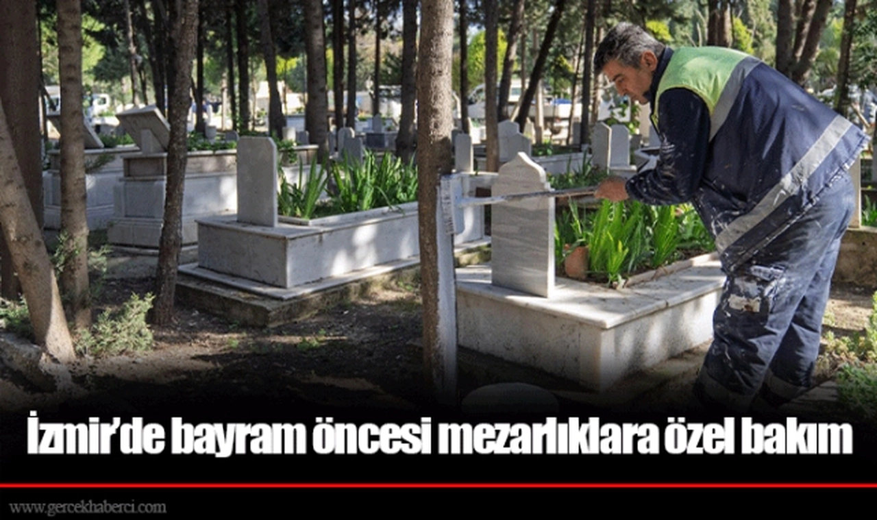 İzmir’de bayram öncesi mezarlıklara özel bakım