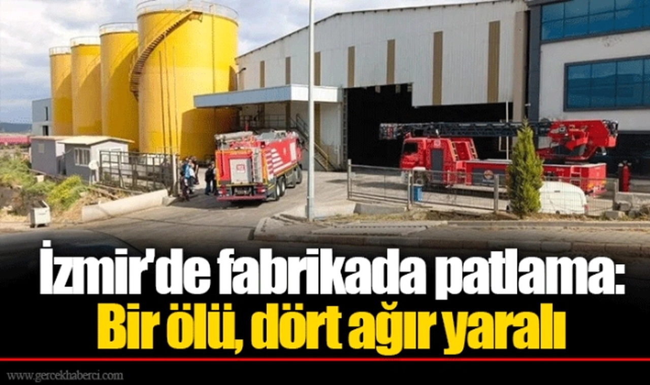 İzmir'de fabrikada patlama: Bir ölü, dört ağır yaralı