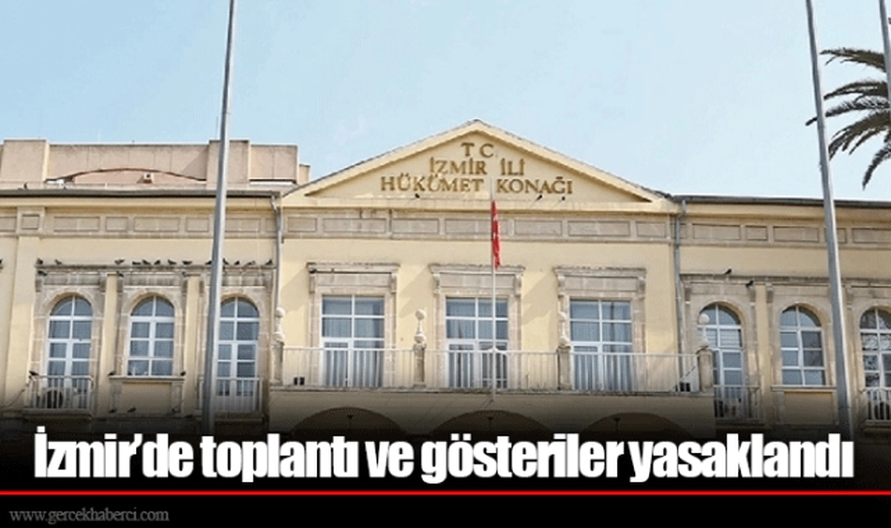 İzmir’de toplantı ve gösteriler yasaklandı