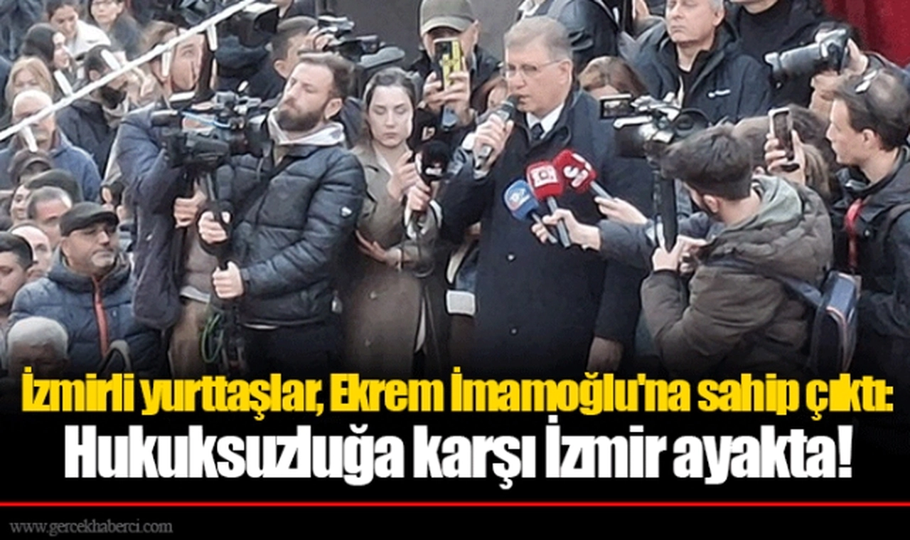İzmirli yurttaşlar, Ekrem İmamoğlu'na sahip çıktı: Hukuksuzluğa karşı İzmir ayakta!