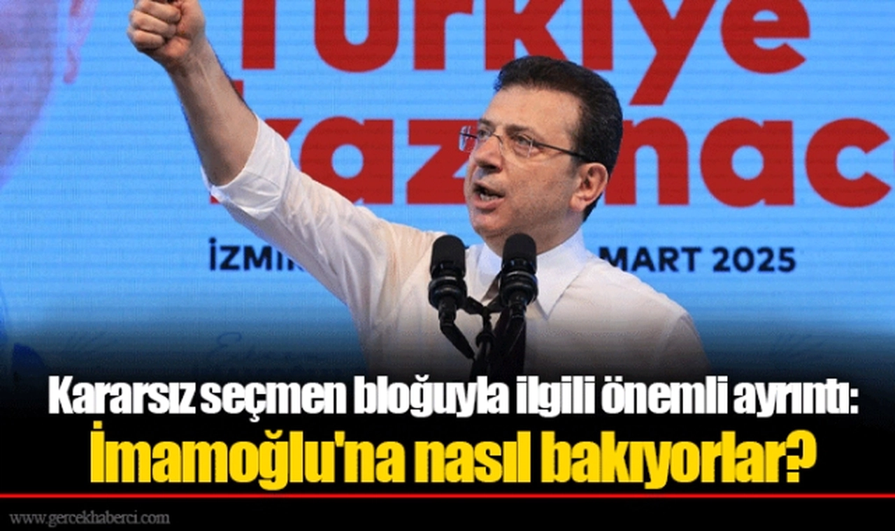 Kararsız seçmen bloğuyla ilgili önemli ayrıntı: İmamoğlu'na nasıl bakıyorlar?