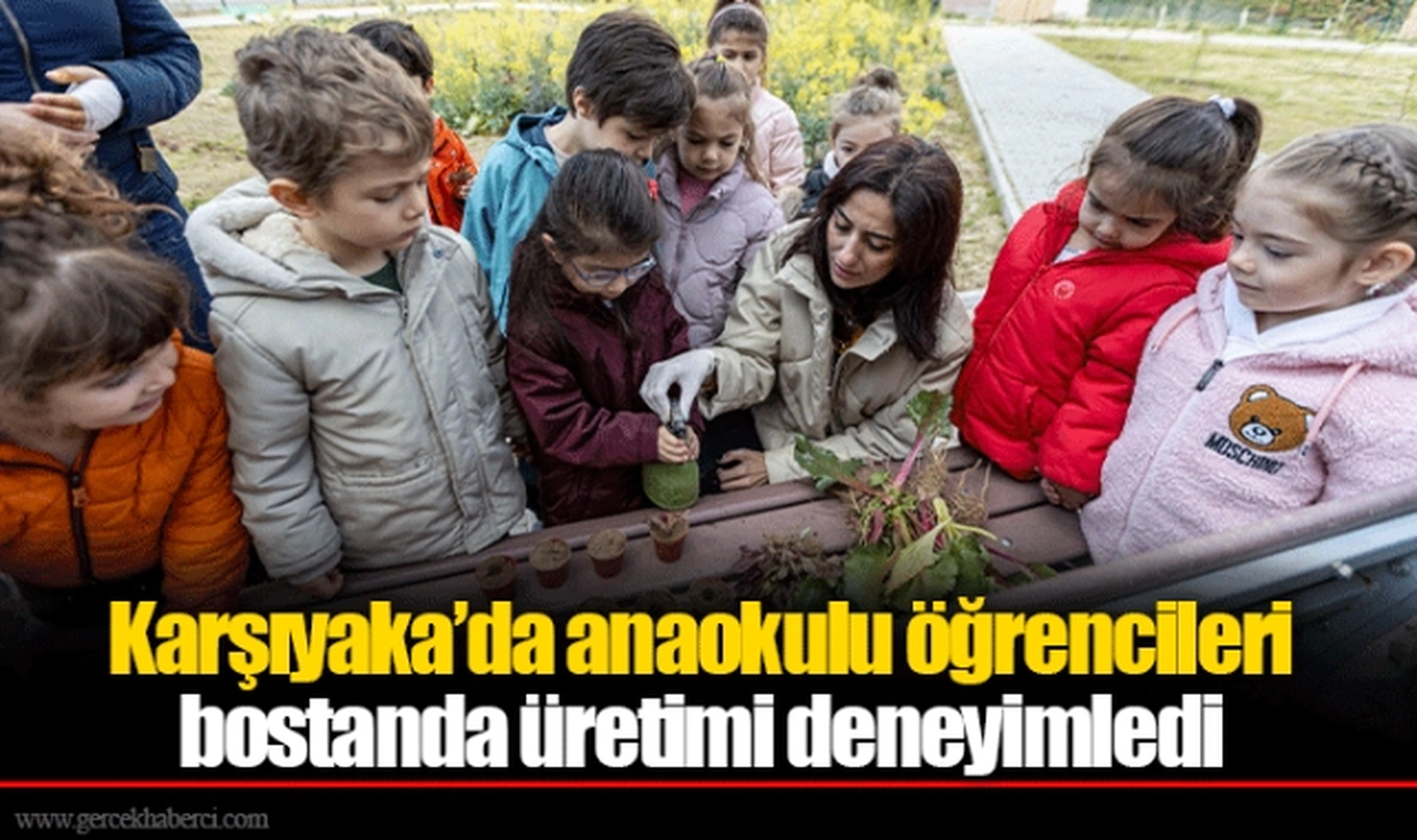 Karşıyaka’da anaokulu öğrencileri bostanda üretimi deneyimledi