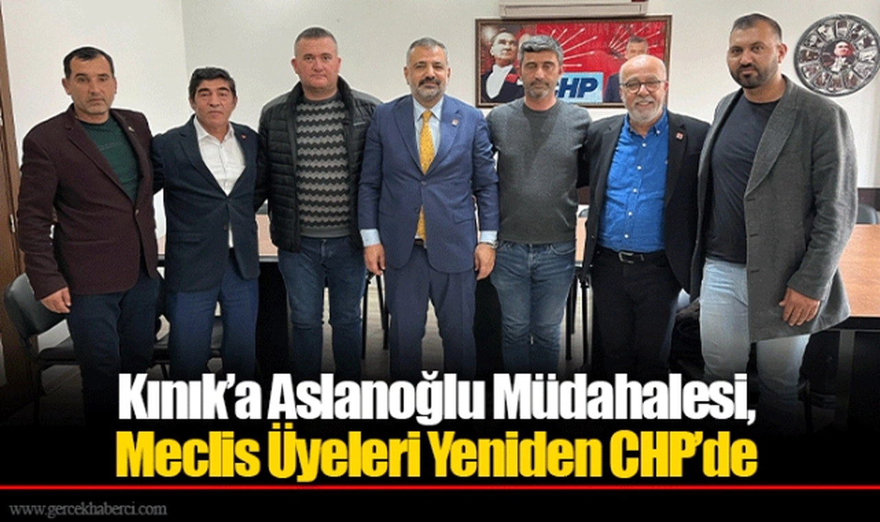 Kınık’a Aslanoğlu Müdahalesi, Meclis Üyeleri Yeniden CHP’de