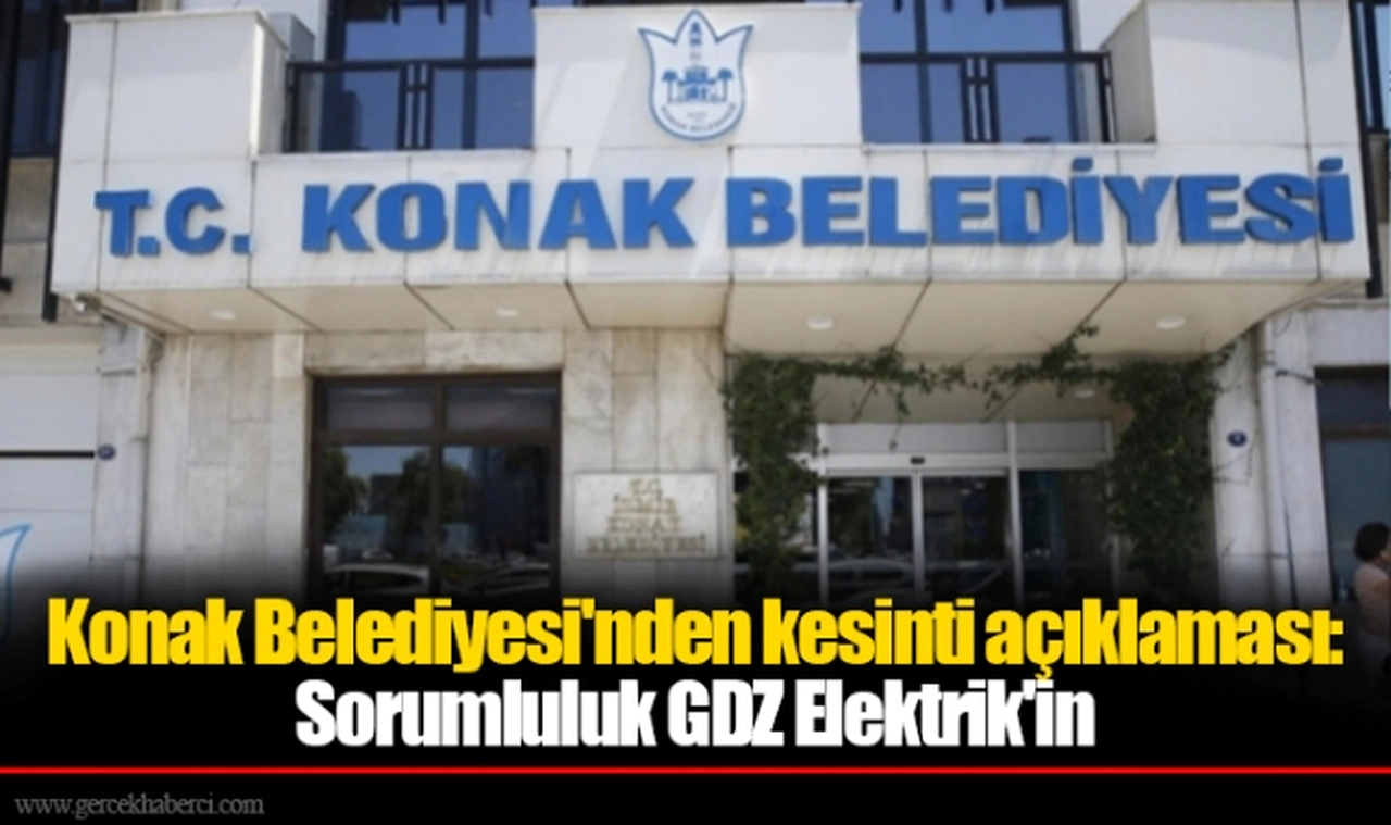 Konak Belediyesi'nden kesinti açıklaması: Sorumluluk GDZ Elektrik'in