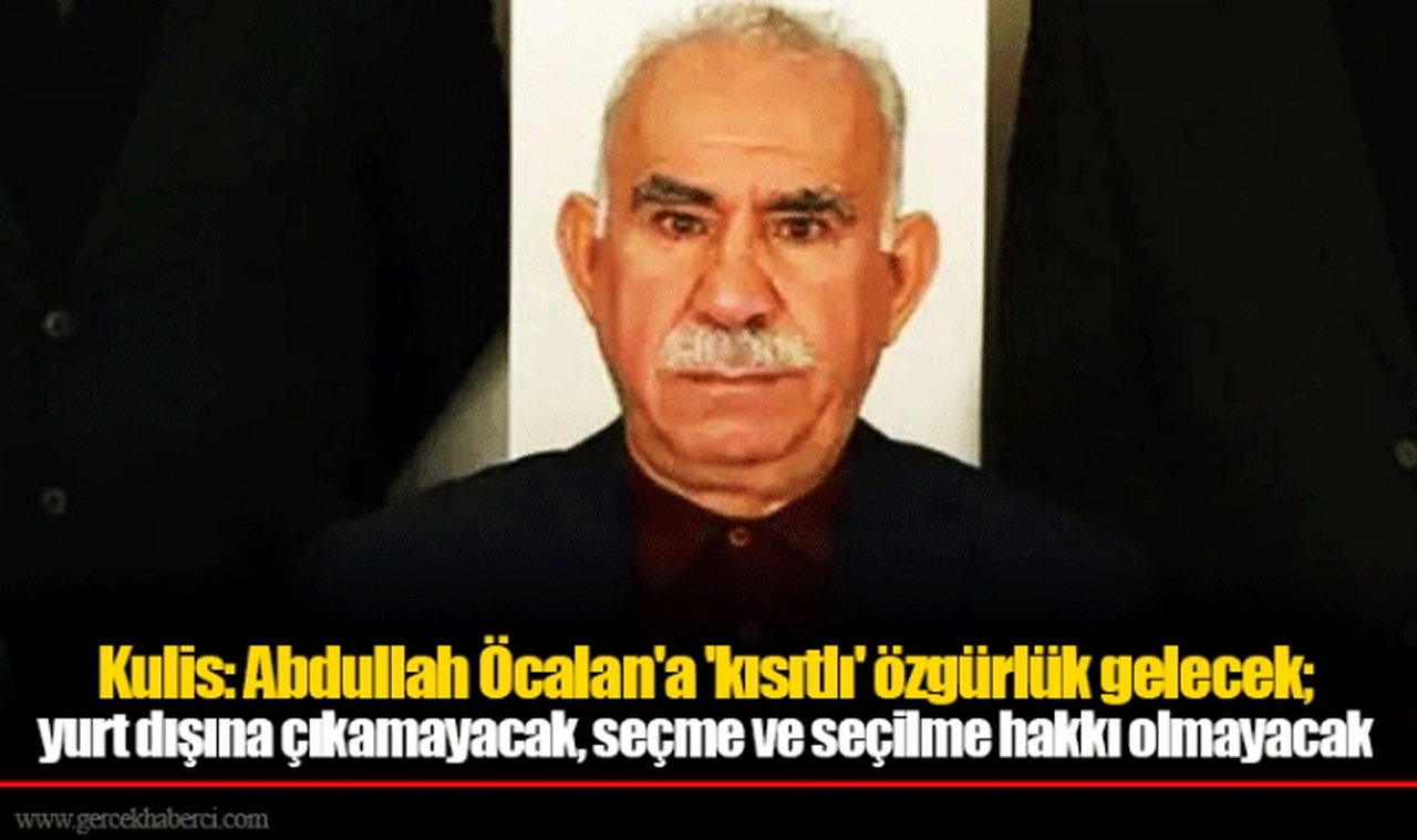Kulis: Abdullah Öcalan'a 'kısıtlı' özgürlük gelecek; yurt dışına çıkamayacak, seçme ve seçilme hakkı olmayacak