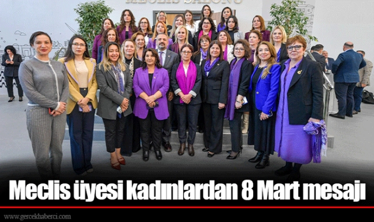 Meclis üyesi kadınlardan 8 Mart mesajı