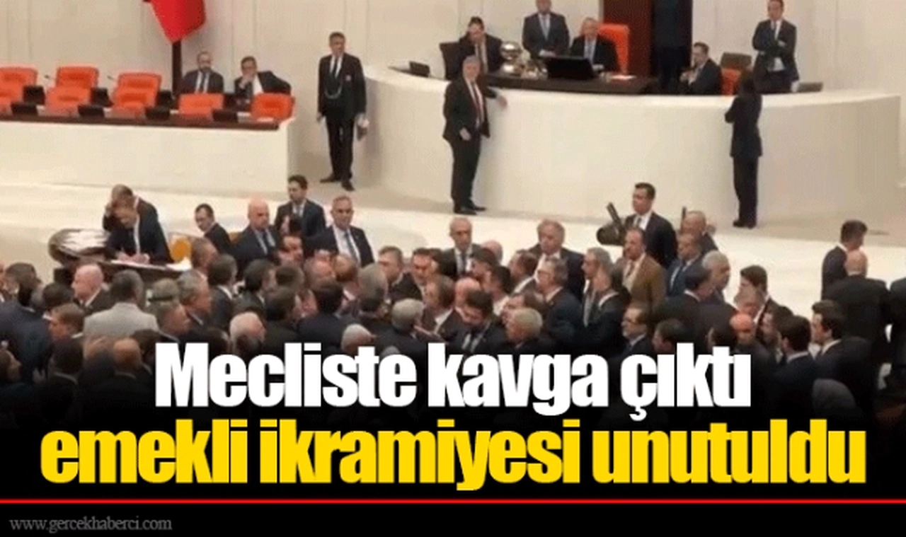 Mecliste kavga çıktı emekli ikramiyesi unutuldu