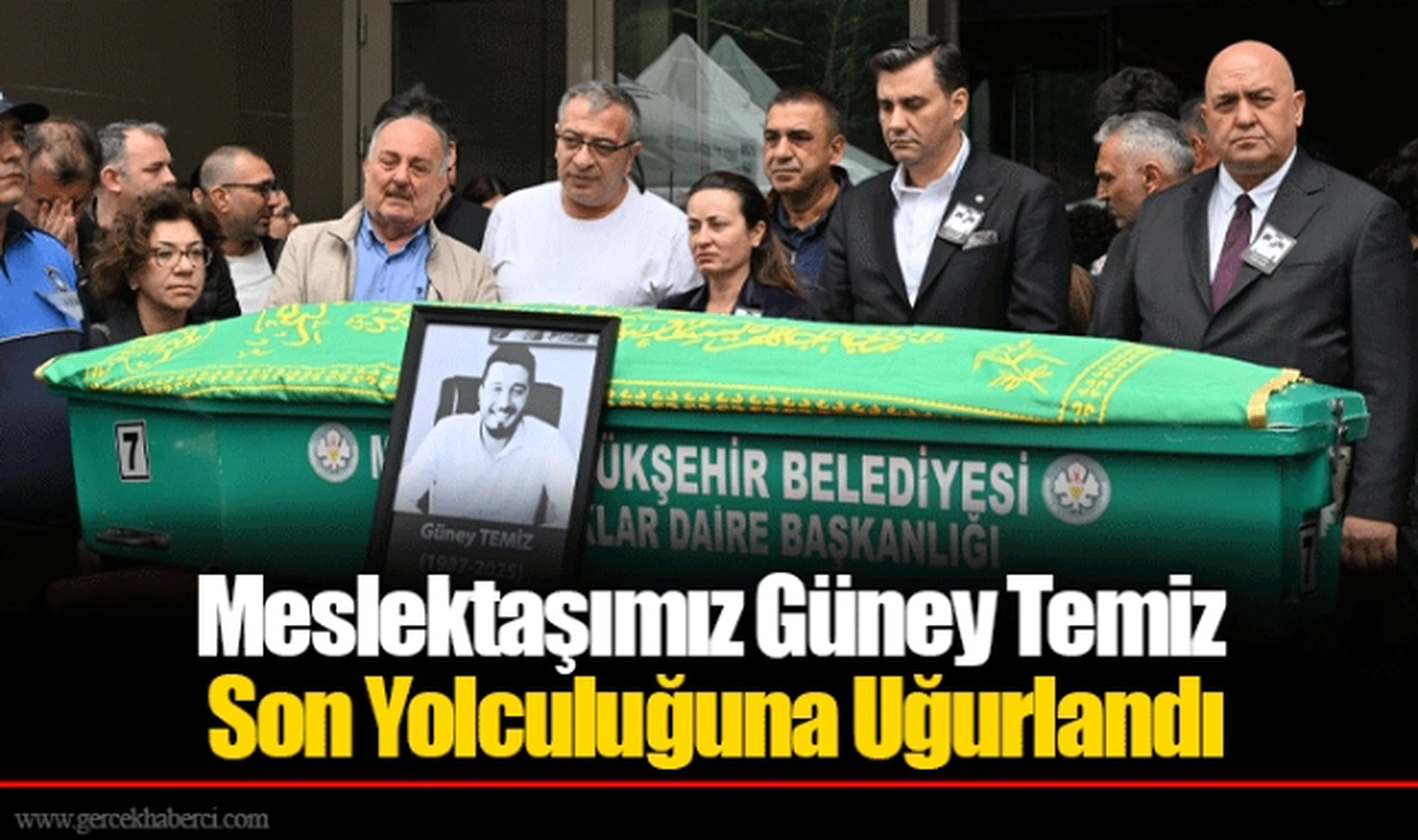 Meslektaşımız Güney Temiz Son Yolculuğuna Uğurlandı