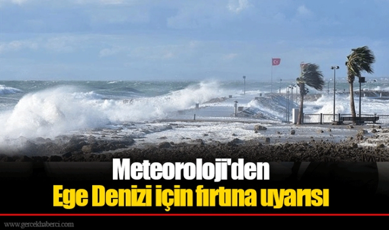 Meteoroloji'den Ege Denizi için fırtına uyarısı