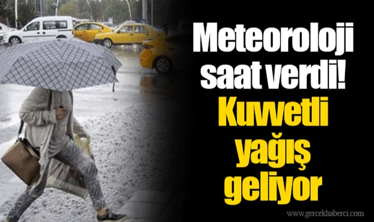 Meteoroloji saat verdi!  Kuvvetli yağış geliyor