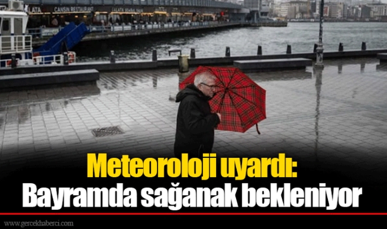 Meteoroloji uyardı: Bayramda sağanak bekleniyor