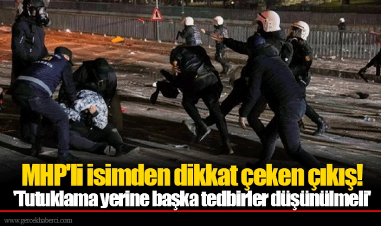 MHP'li isimden dikkat çeken çıkış! 'Tutuklama yerine başka tedbirler düşünülmeli'