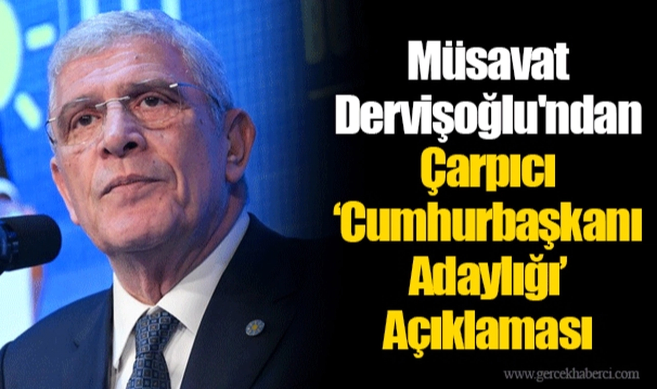 Müsavat Dervişoğlu'ndan Çarpıcı ‘Cumhurbaşkanı Adaylığı’ Açıklaması