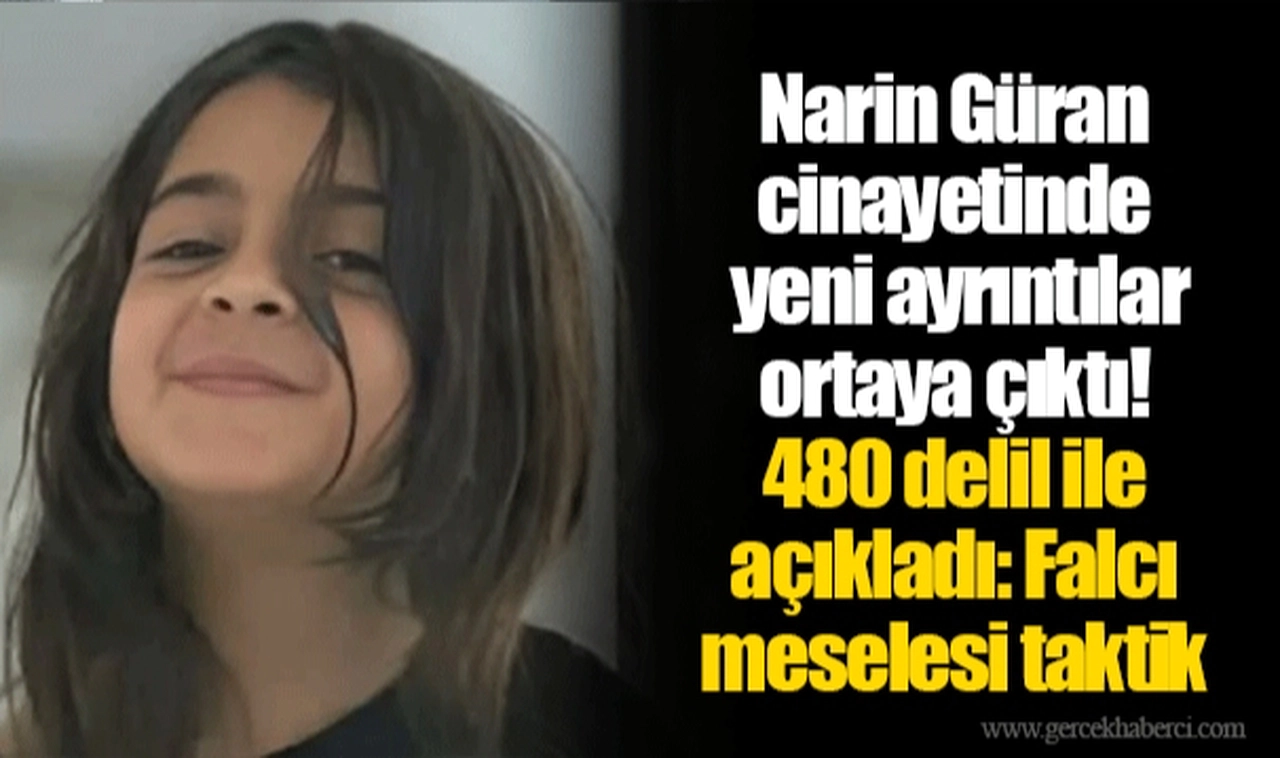 Narin Güran cinayetinde yeni ayrıntılar ortaya çıktı! 480 delil ile açıkladı: Falcı meselesi taktik mi?