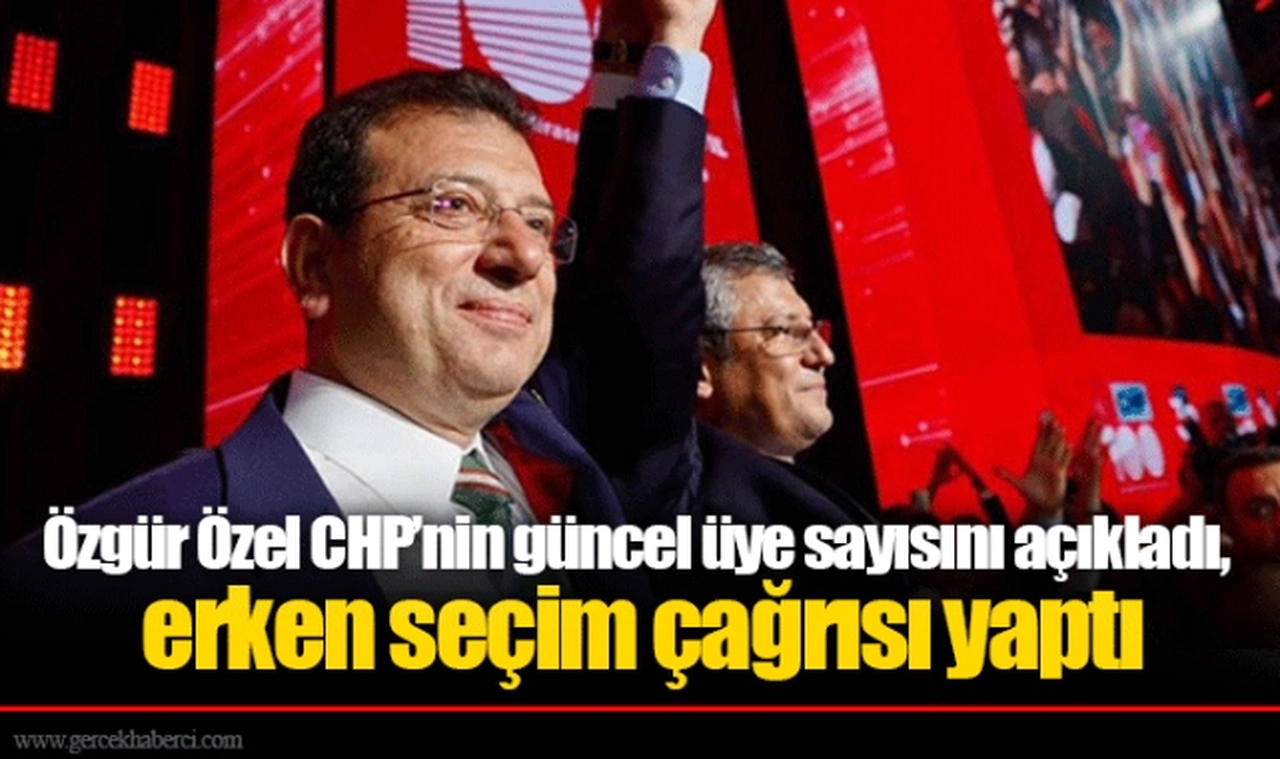 Özgür Özel CHP’nin güncel üye sayısını açıkladı, erken seçim çağrısı yaptı