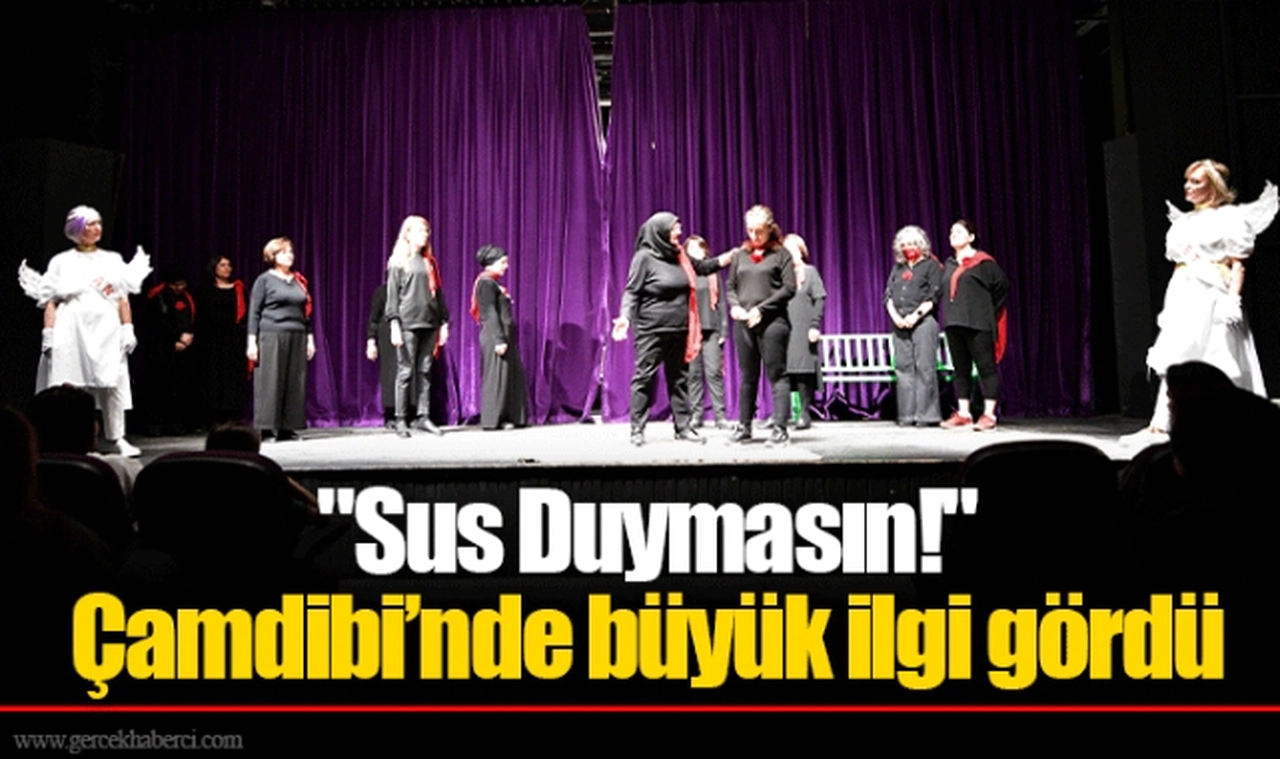 "Sus Duymasın!" Çamdibi’nde büyük ilgi gördü