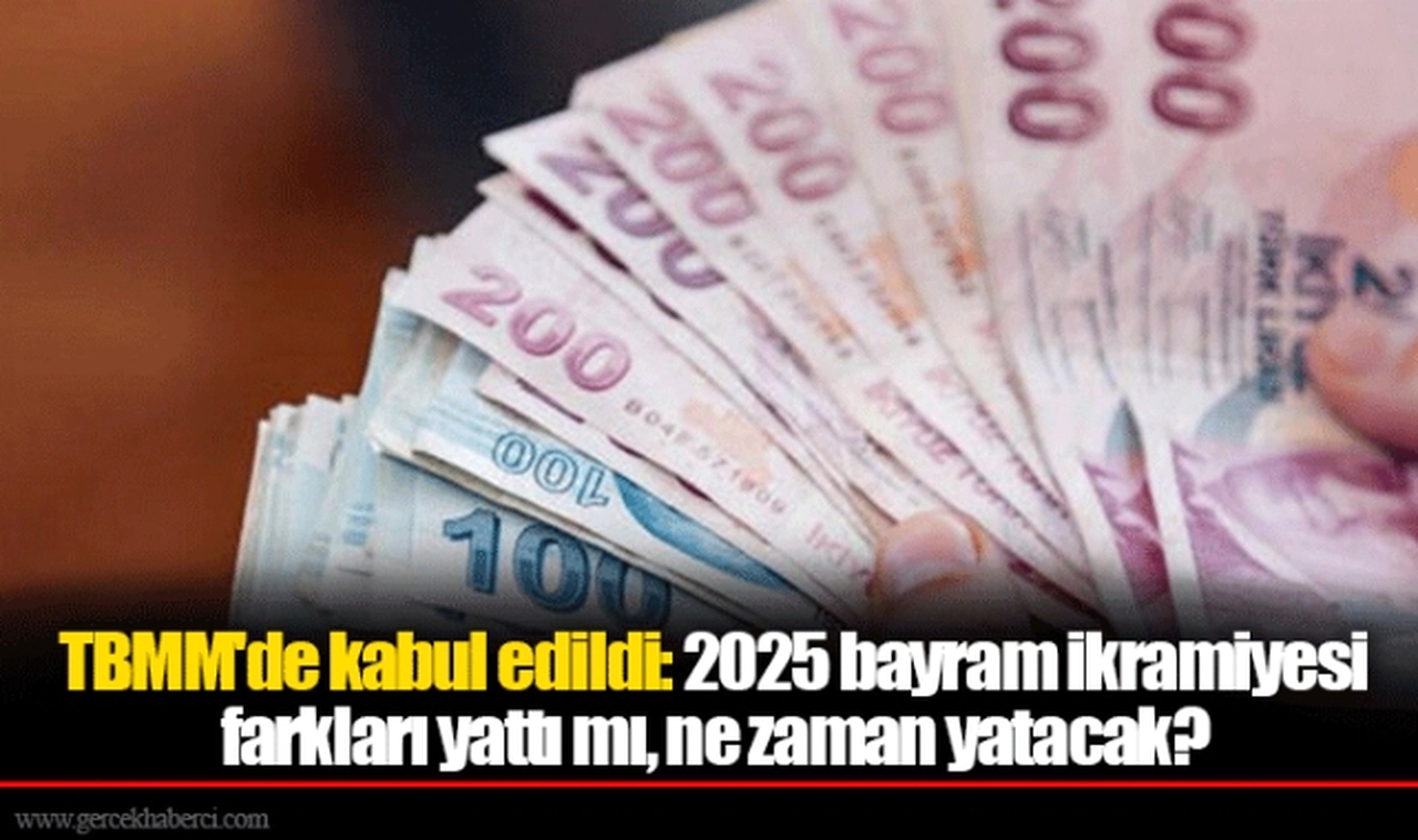 TBMM'de kabul edildi: 2025 bayram ikramiyesi farkları yattı mı, ne zaman yatacak?
