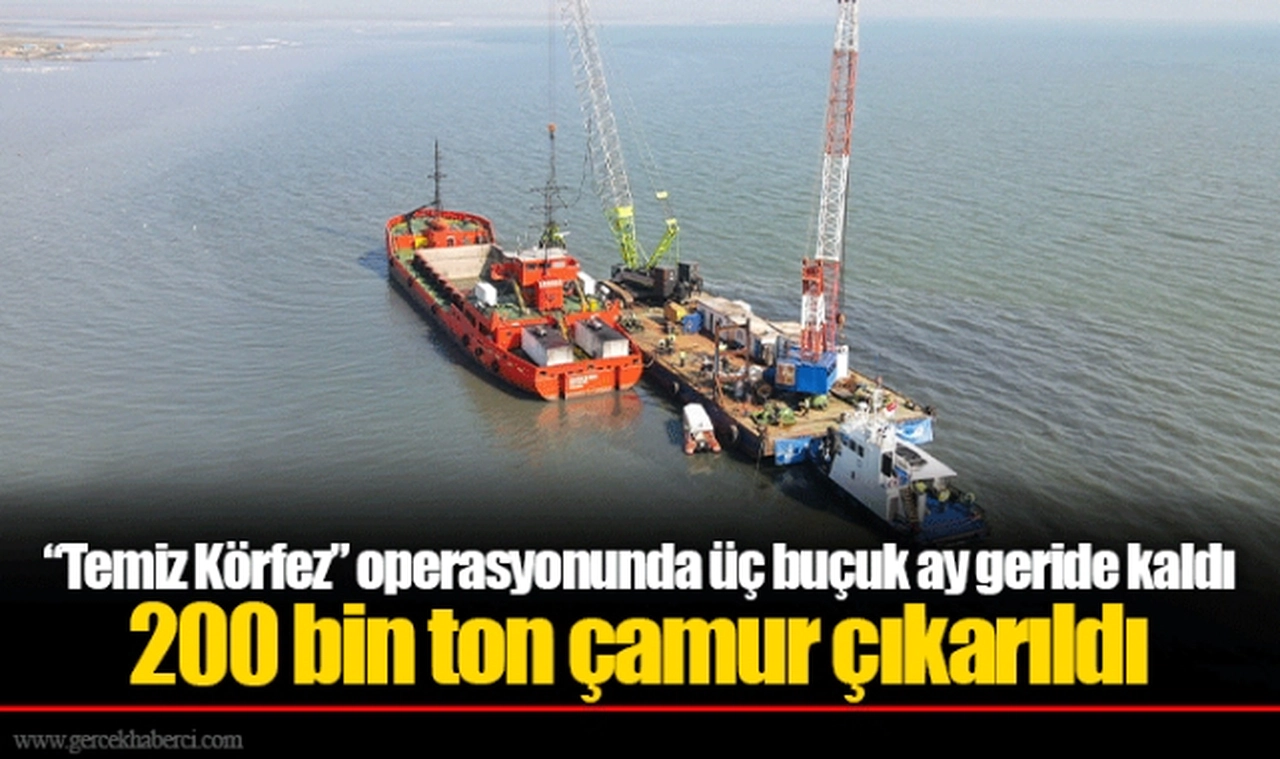 “Temiz Körfez” operasyonunda üç buçuk ay geride kaldı