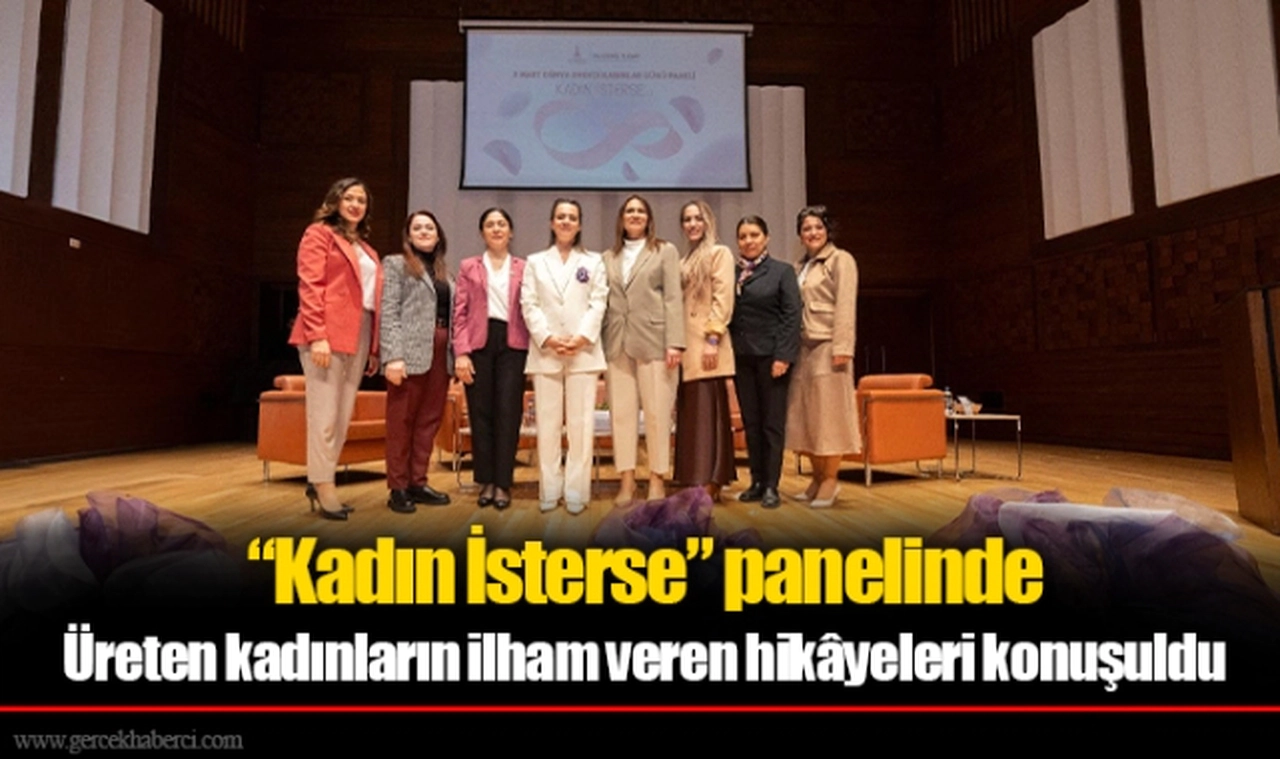 Üreten kadınların ilham veren hikâyeleri konuşuldu