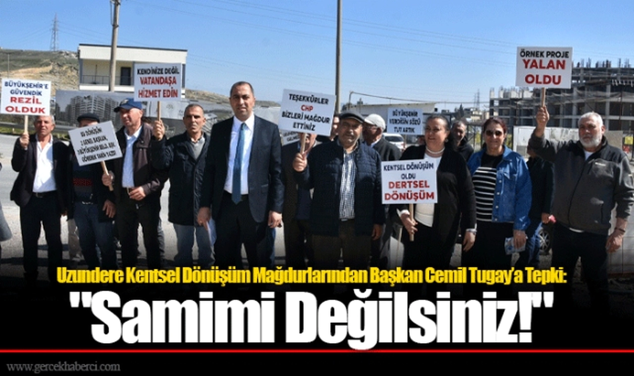 Uzundere Kentsel Dönüşüm Mağdurlarından Başkan Cemil Tugay’a Tepki: "Samimi Değilsiniz!"