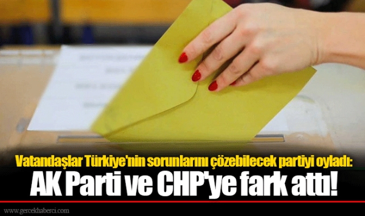 Vatandaşlar Türkiye'nin sorunlarını çözebilecek partiyi oyladı: AK Parti ve CHP'ye fark attı!
