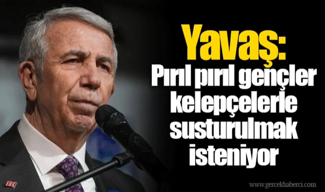 Yavaş: Pırıl pırıl gençler kelepçelerle susturulmak isteniyor