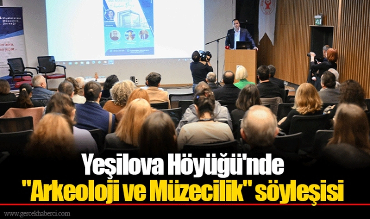 Yeşilova Höyüğü'nde "Arkeoloji ve Müzecilik" söyleşisi
