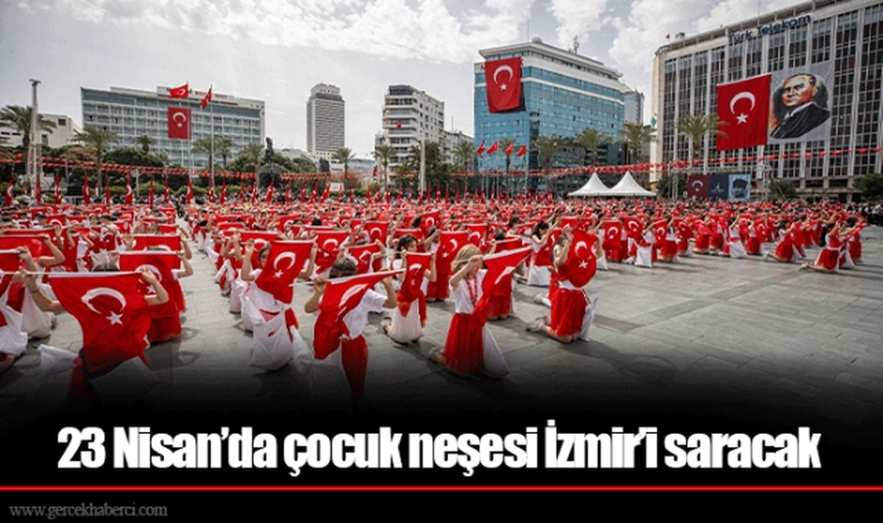 23 Nisan’da çocuk neşesi İzmir’i saracak