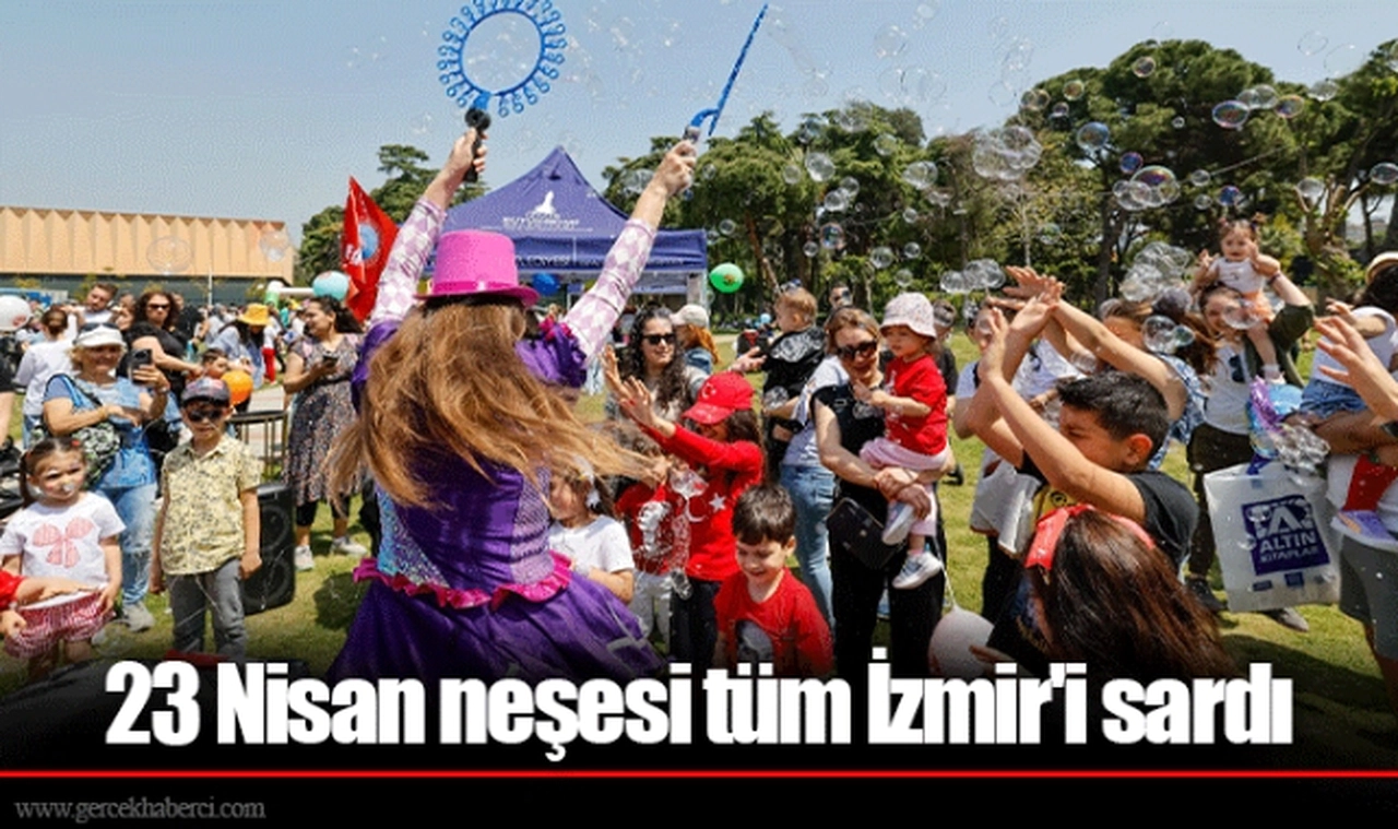 23 Nisan neşesi tüm İzmir'i sardı