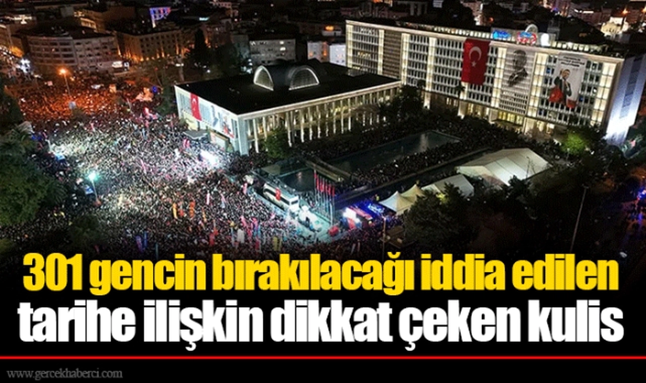 301 gencin bırakılacağı iddia edilen tarihe ilişkin dikkat çeken kulis