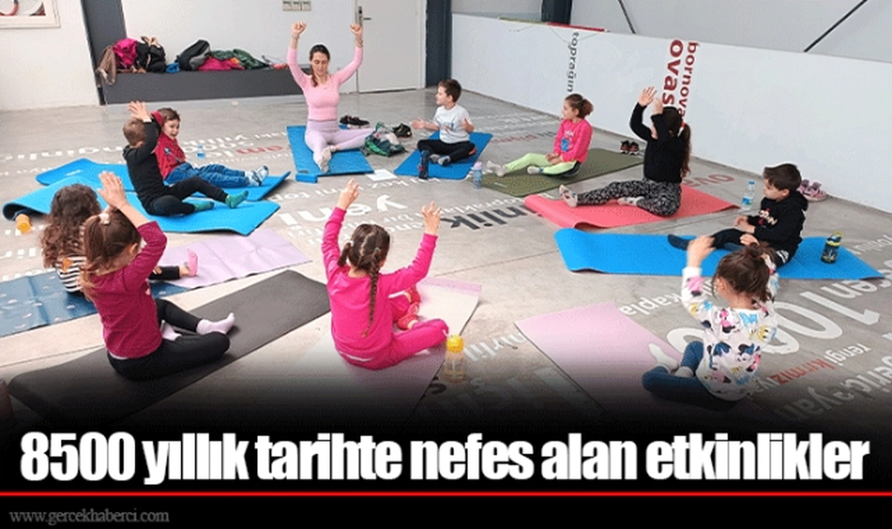 8500 yıllık tarihte nefes alan etkinlikler