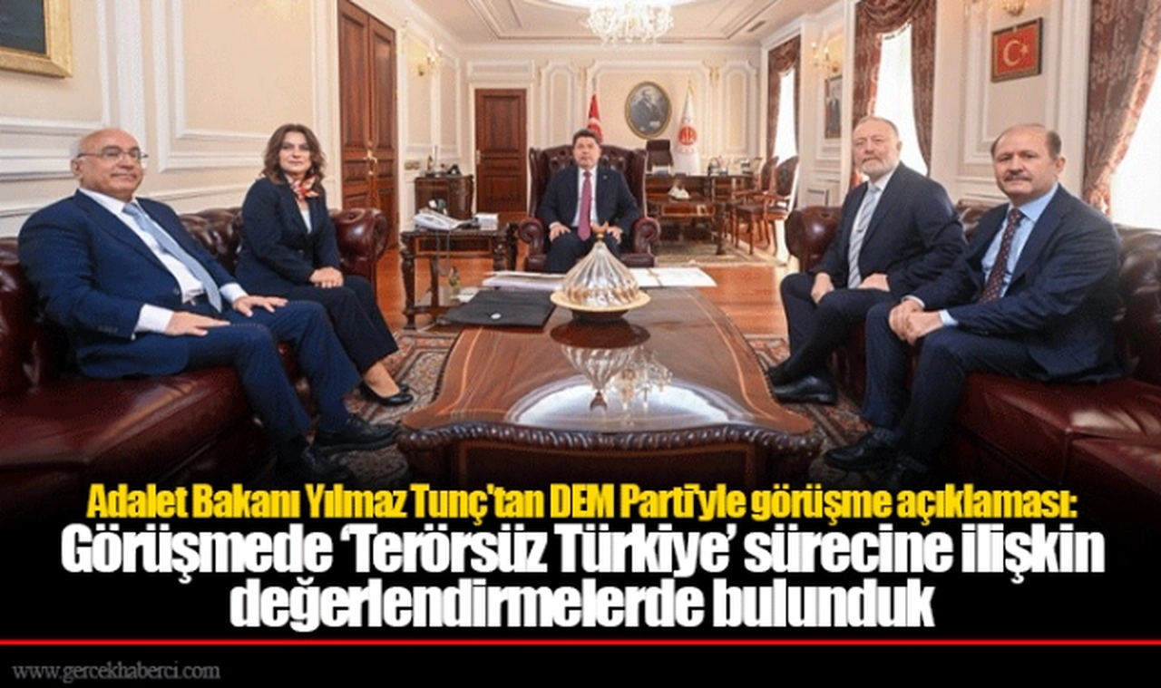 Adalet Bakanı Yılmaz Tunç'tan DEM Parti'yle görüşme açıklaması: Görüşmede ‘Terörsüz Türkiye’ sürecine ilişkin değerlendirmelerde bulunduk