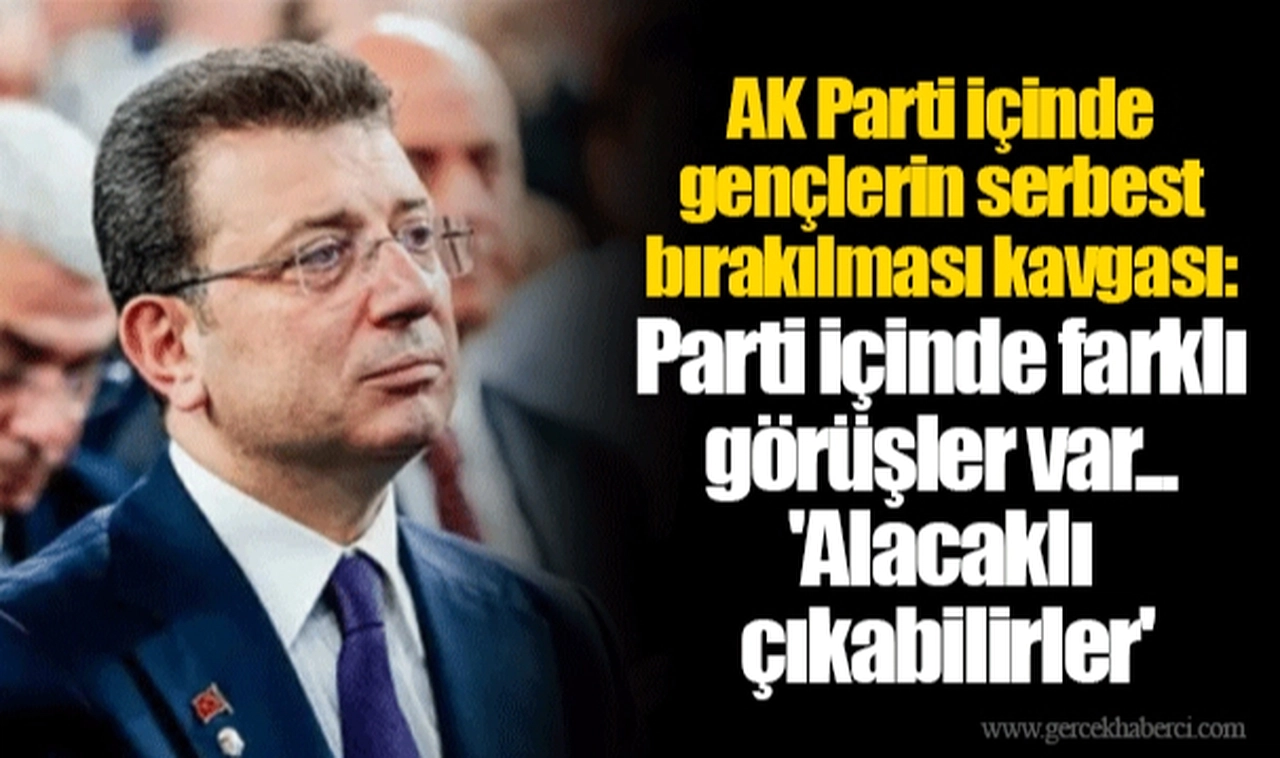 AK Parti içinde gençlerin serbest bırakılması kavgası: Parti içinde farklı görüşler var... 'Alacaklı çıkabilirler'