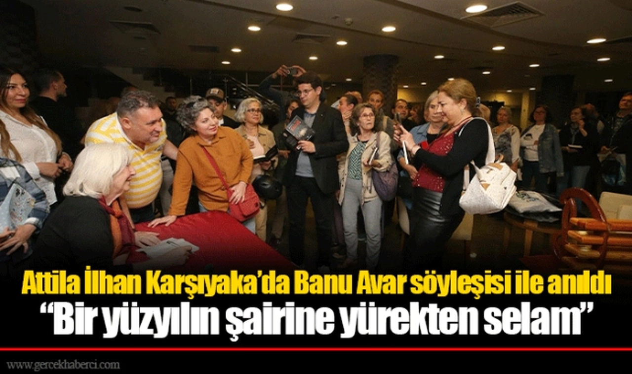 Attila İlhan Karşıyaka’da Banu Avar söyleşisi ile anıldı  “Bir yüzyılın şairine yürekten selam”