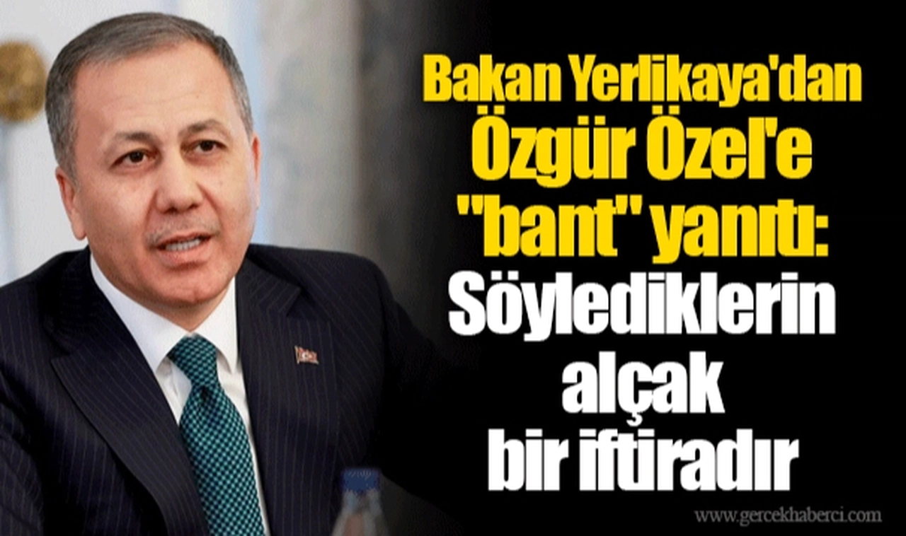 Bakan Yerlikaya'dan Özgür Özel'e "bant" yanıtı: Söylediklerin alçak bir iftiradır