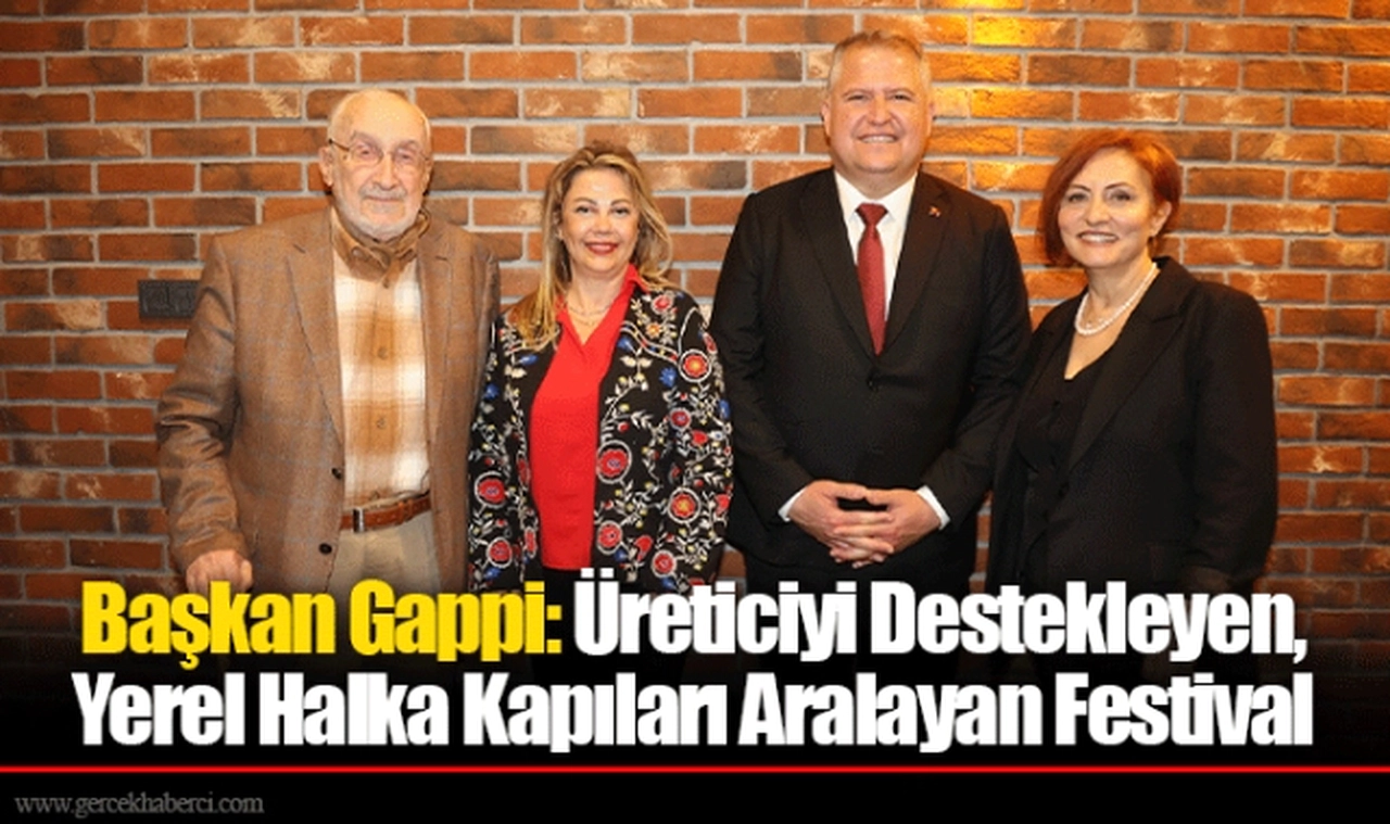 Başkan Gappi: Üreticiyi Destekleyen, Yerel Halka Kapıları Aralayan Festival