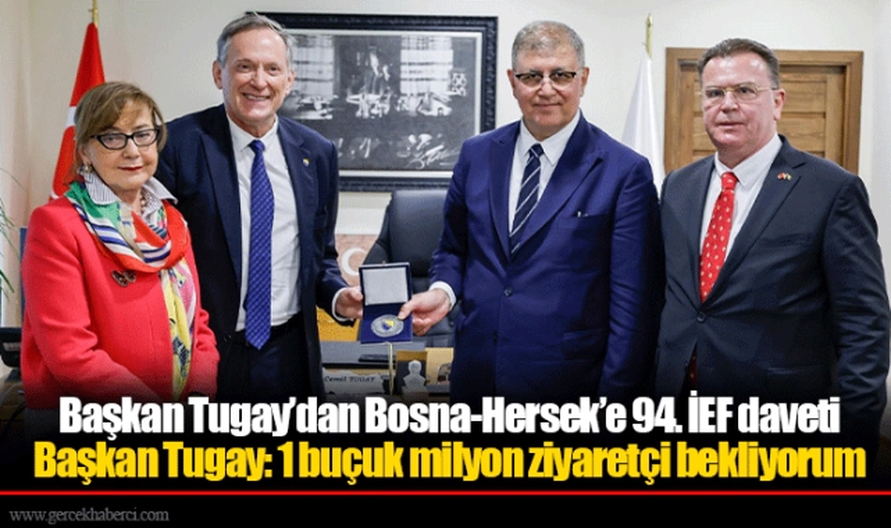Başkan Tugay’dan Bosna-Hersek’e 94. İEF daveti
