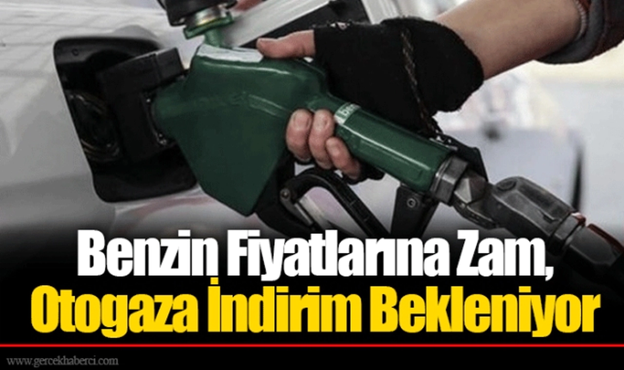 Benzin Fiyatlarına Zam, Otogaza İndirim Bekleniyor