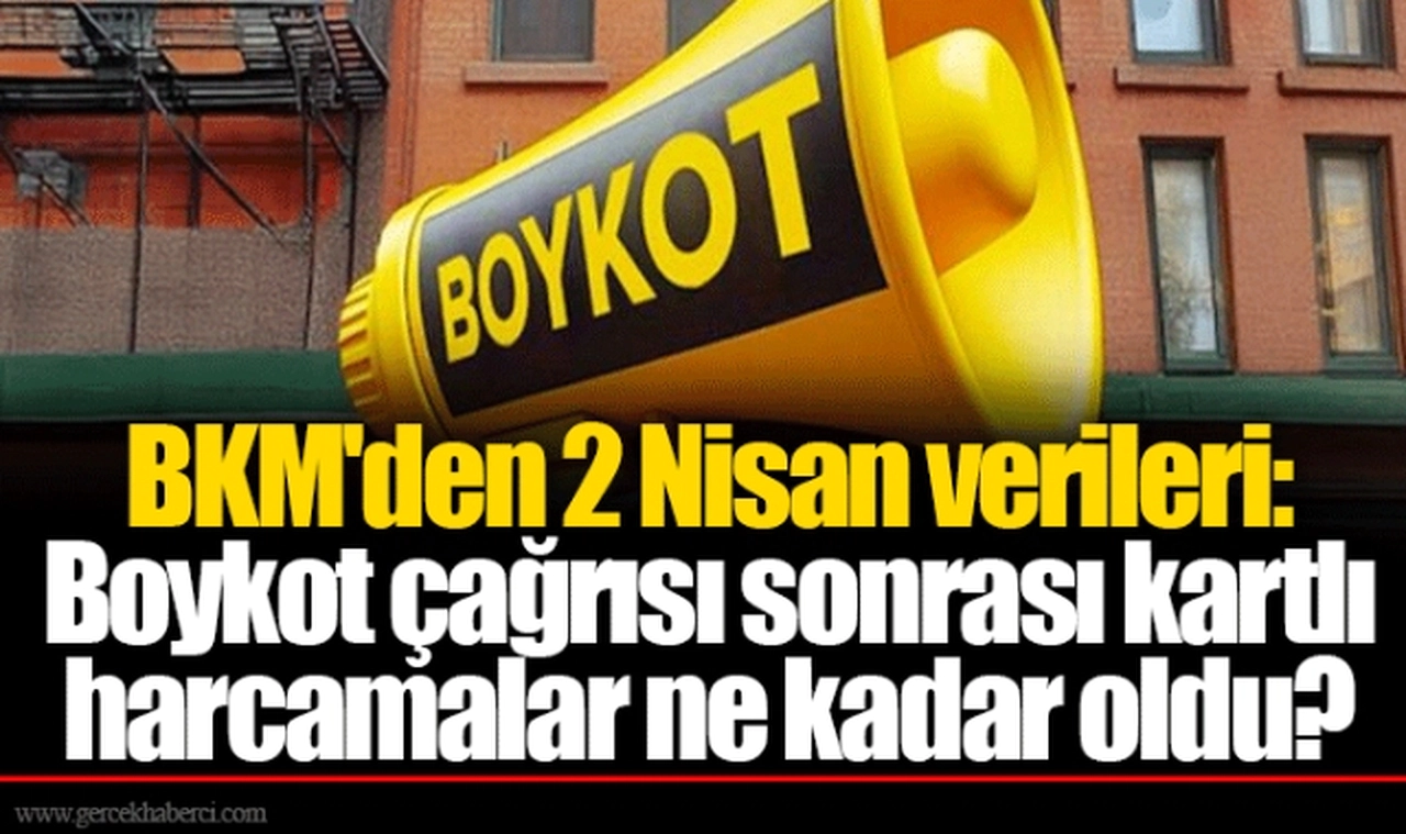 BKM'den 2 Nisan verileri: Boykot çağrısı sonrası kartlı harcamalar ne kadar oldu?