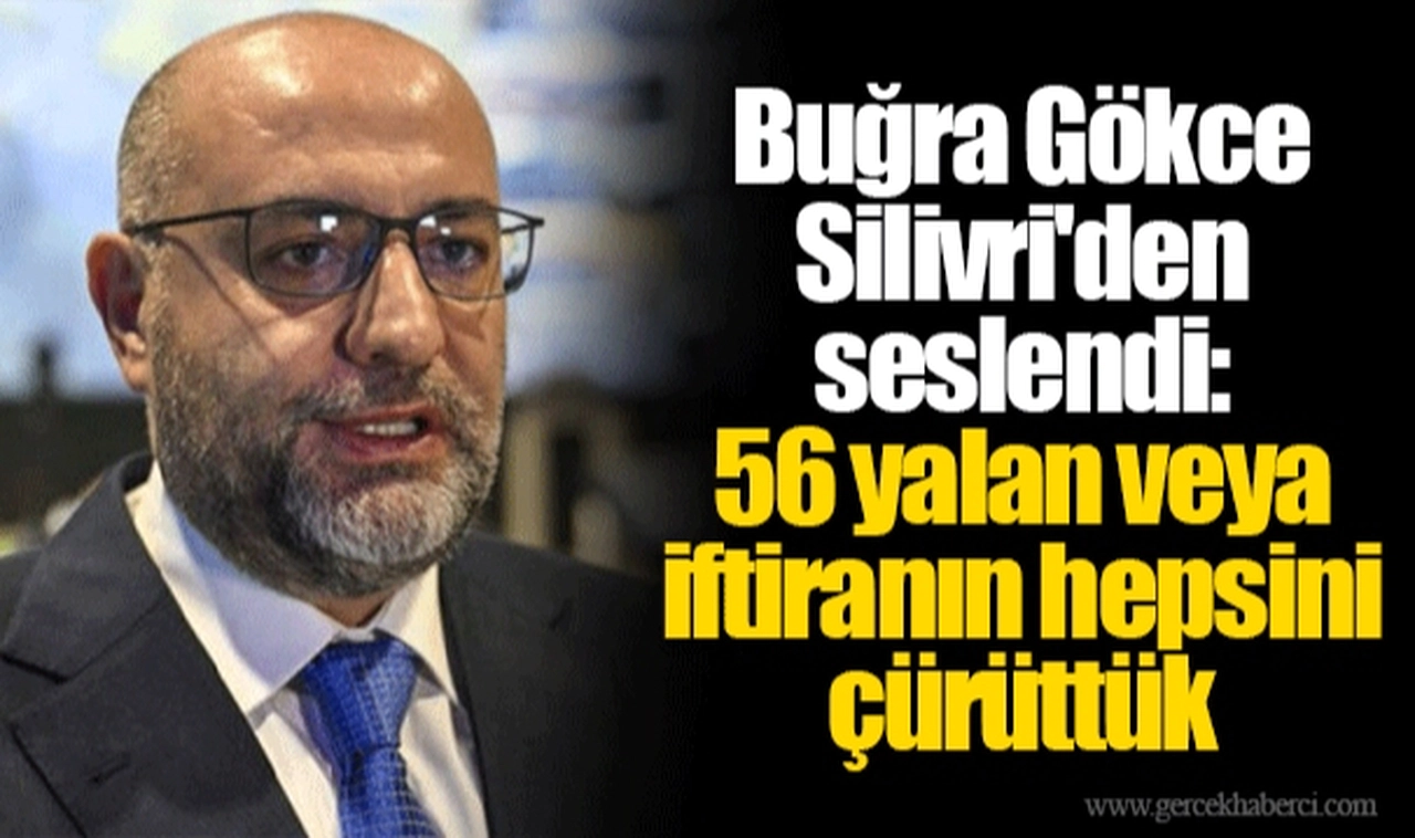 Buğra Gökce Silivri'den seslendi: 56 yalan veya iftiranın hepsini çürüttük