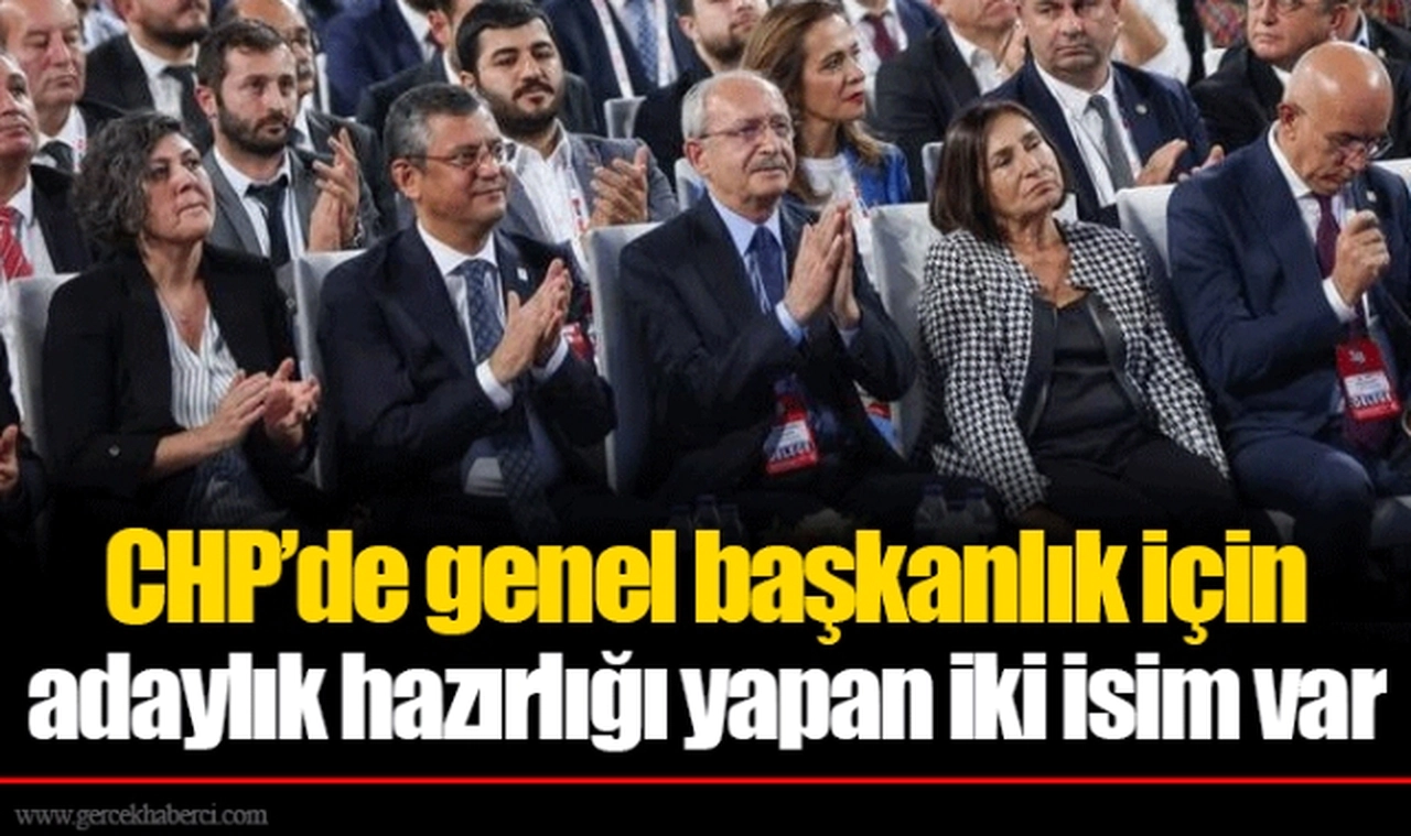 CHP’de genel başkanlık için adaylık hazırlığı yapan iki isim var