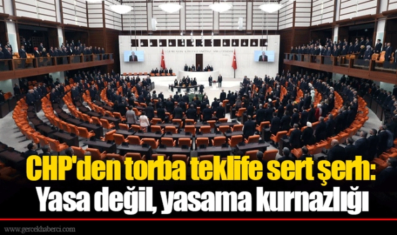 CHP'den torba teklife sert şerh: Yasa değil, yasama kurnazlığı
