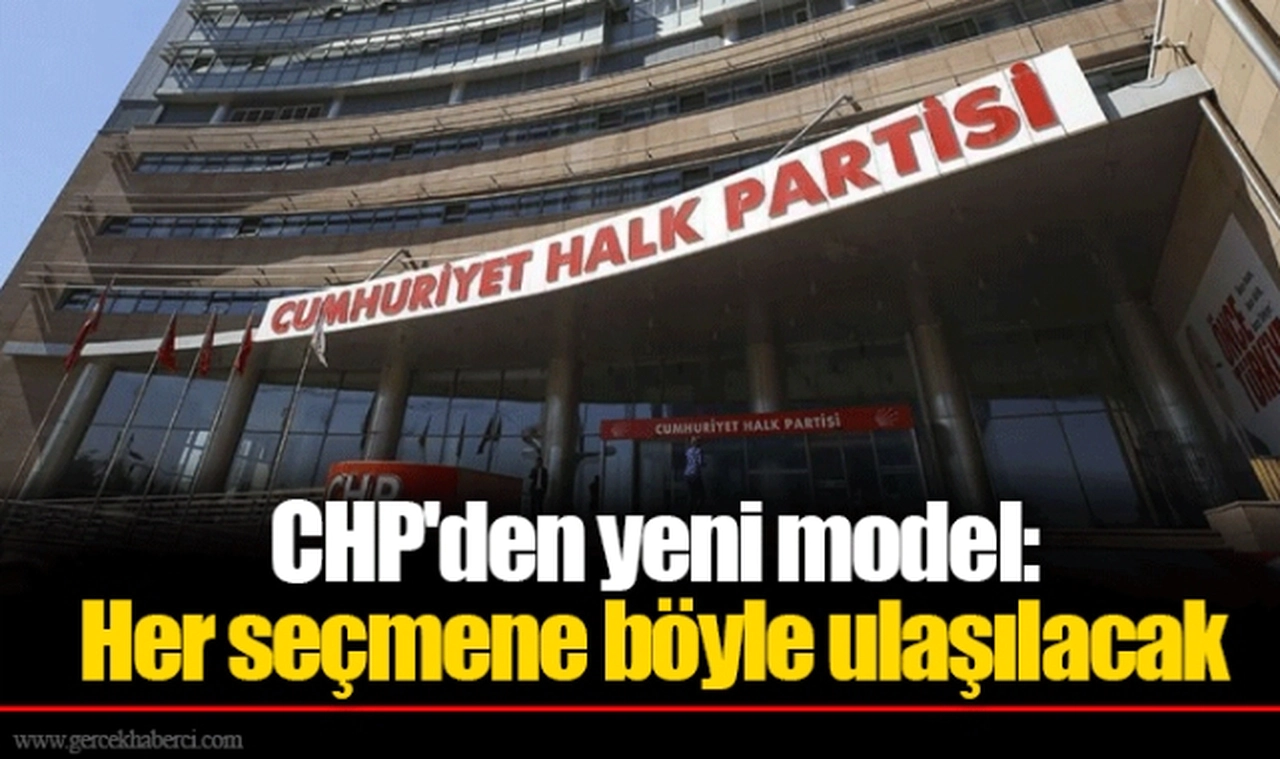CHP'den yeni model: Her seçmene böyle ulaşılacak